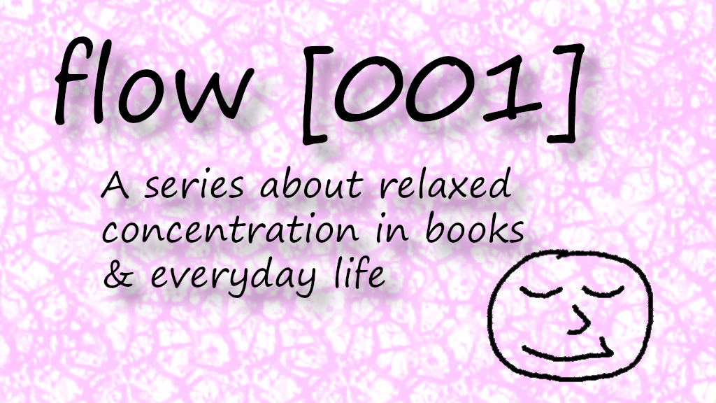 Flow [001]: A Series about Relaxed Concentration in Books & Everyday&nbsp;Life